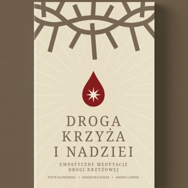 Droga krzyża i nadziei - Empatyczne medytacje drogi krzyżowej